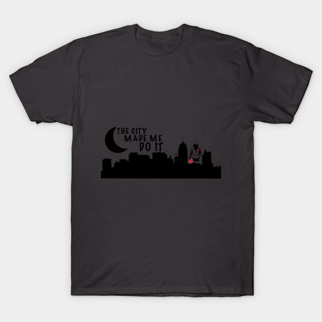 "The City Made Me Do It" T-Shirt by AluraSierra